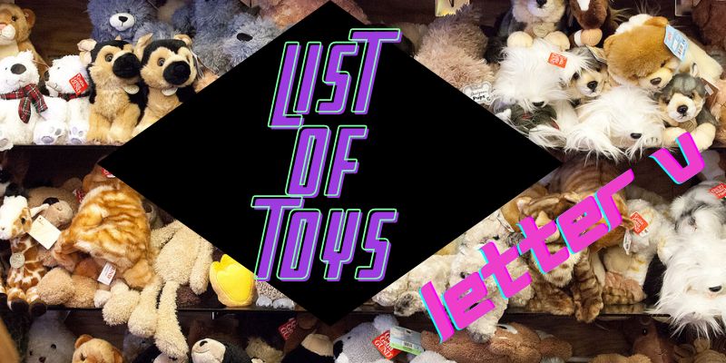 List of Toys That Start With V- Updated 2023 Toys Names